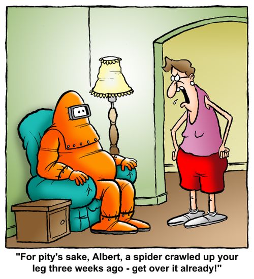 "For pity's sake, Albert, a spider crawled up your leg three weeks ago - get over it already!"