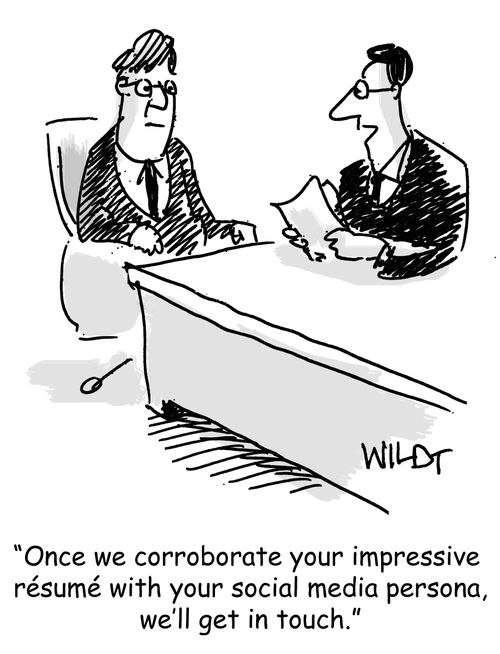 "Once we corroborate your impressive resume with your social media persona, we'll get in touch."