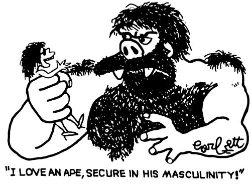 "I love an ape, secure in his masculinity!"