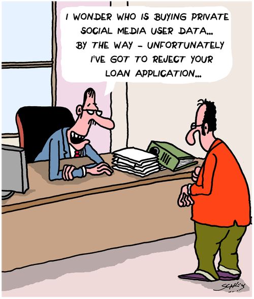 "I wonder who is buying private social media user data... By the way - unfortunately, I've got to reject your loan application..."