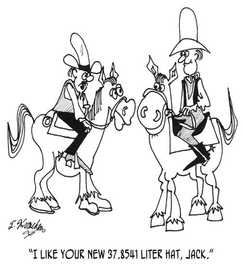 "I like your new 37.8541 liter hat, Jack."