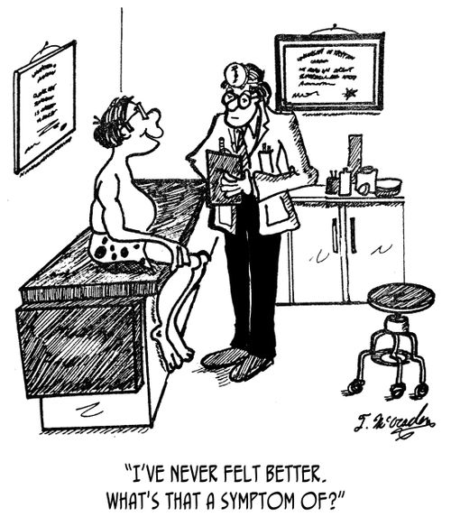 "I've never felt better. What's that a symptom of?"