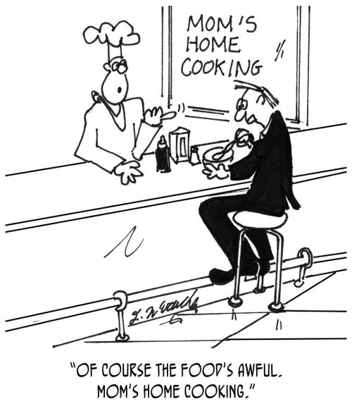 "Of course the food's awful. Mom's home cooking."