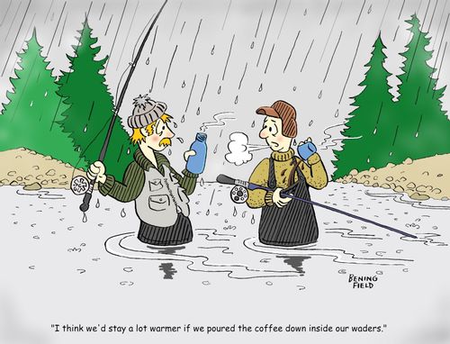 "I think we'd stay a lot warmer if we poured the coffee down inside our waders."