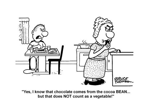 "Yes, I know that chocolate comes from the cocoa Bean...but that does NOT count as a vegetable!"