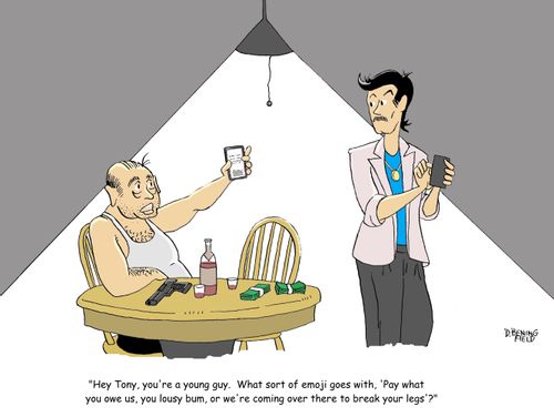 "Hey Tony, you're a young guy.  What sort of emoji goes with, 'Pay what you owe us, you lousy bum, or we're coming over there to break your legs'?"