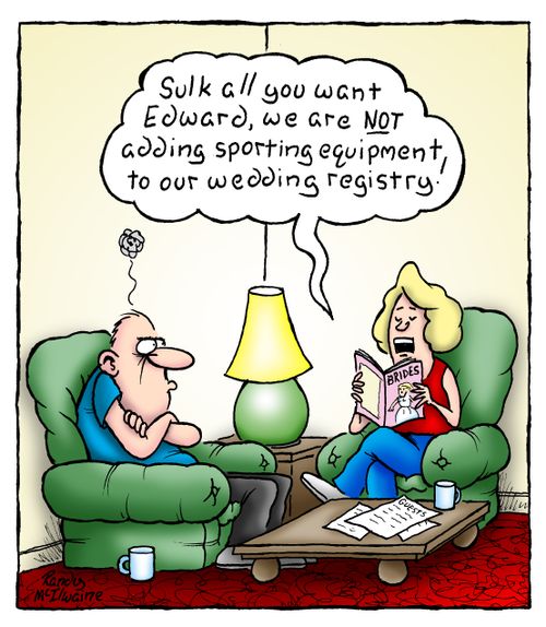 "Sulk all you want Edward, we are not adding sporting equipment to our wedding registry!"