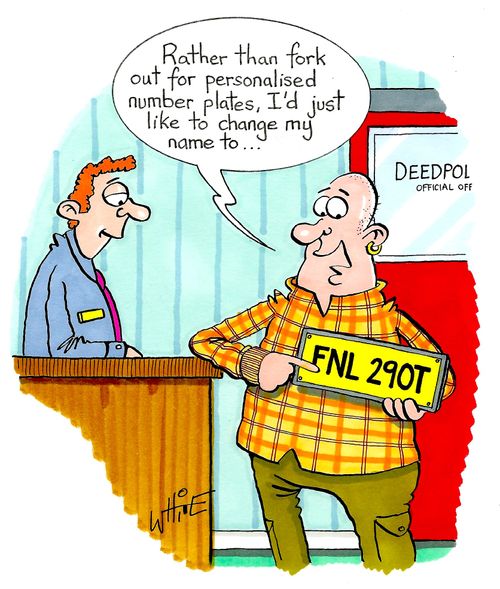 "Rather than fork out for personalised number plates, I'd just like to change my name to..."