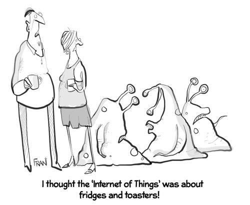 "I thought the 'Internet of Things' was about fridges and toasters!"