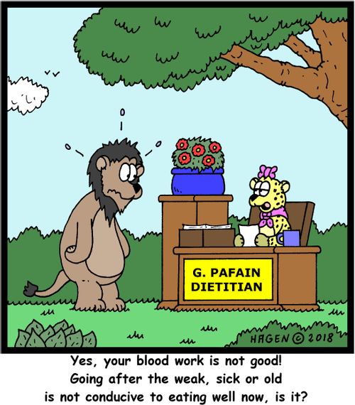 "Yes, your blood work is not good! Going after the weak, sick or old is not conducive to eating well now, is it?"
