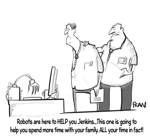 "Robots are here to help you Jenkins. This one is going to help you spend more time with your family. All your time in fact!"