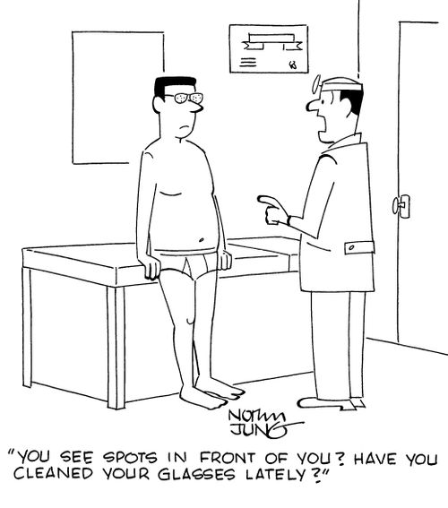 "You see spots in front of you? Have you cleaned your glasses lately?"