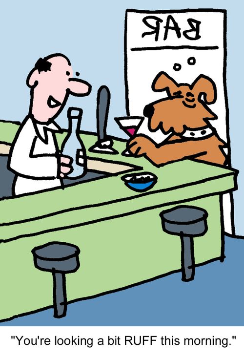 "You're looking a bit RUFF this morning."