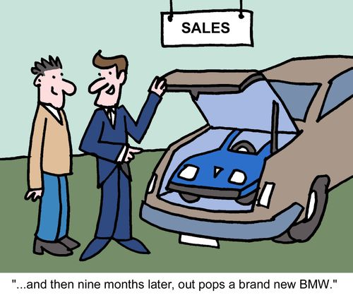 "...and then nine months later, out pops a brand new BMW."