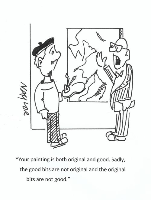 "Your painting is both original and good. Sadly, the good bits are not original and the original bits are not good."