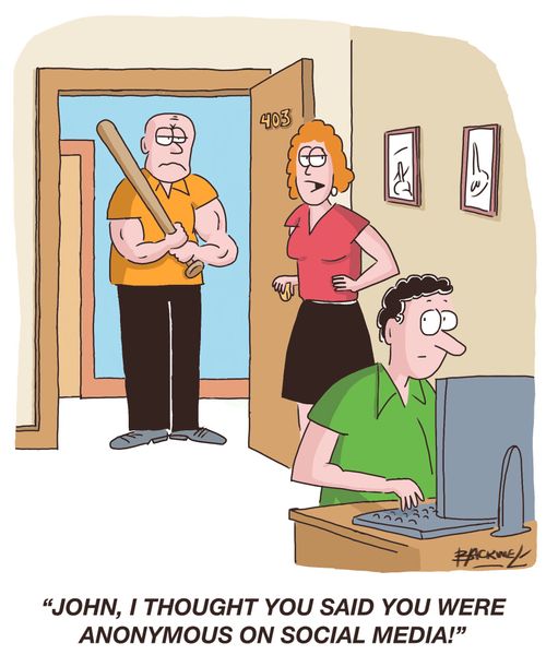 "John, I thought you said you were anonymous on social media!"