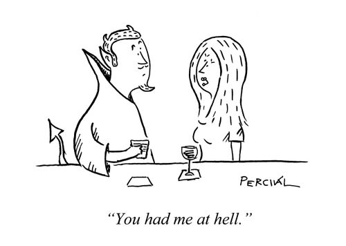'You had me at hell.'