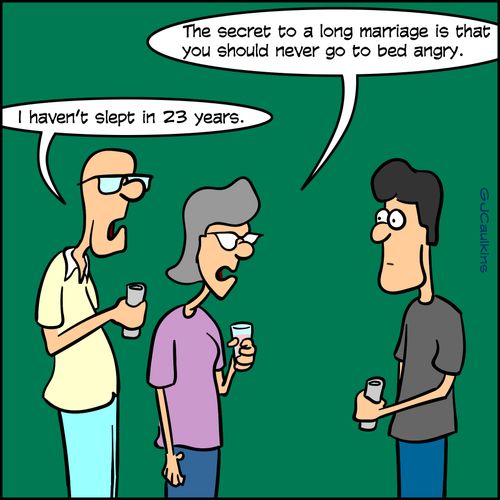 "The secret to a long marriage is that you should never go to bed angry."