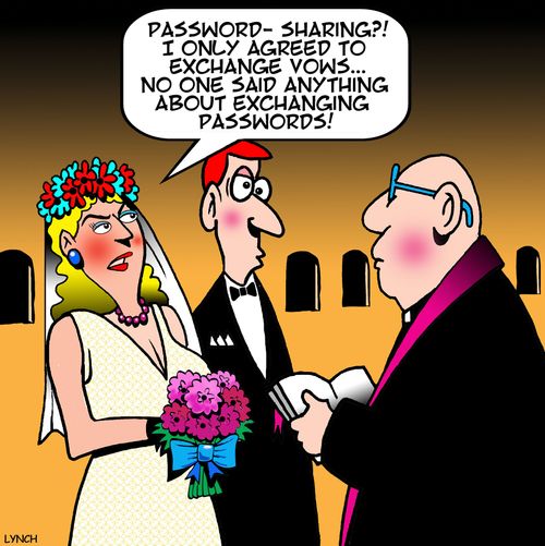 "Password-sharing?! I only agreed to exchange vows...No one said anything about exchanging passwords!"