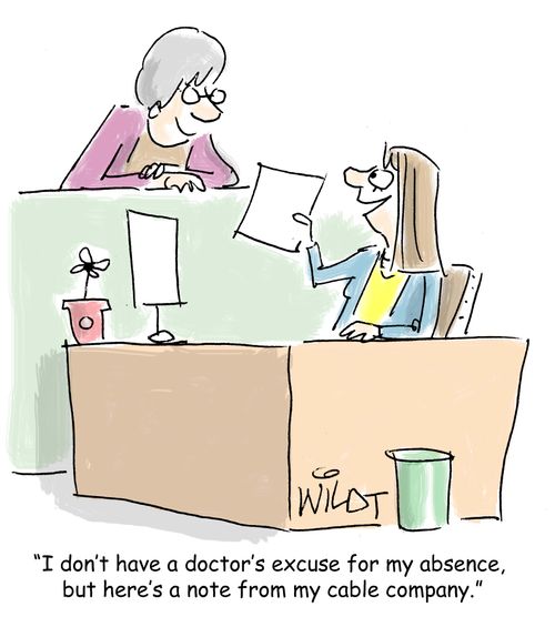 "I don't have a doctor's excuse for my absence, but here's a note from my cable company."