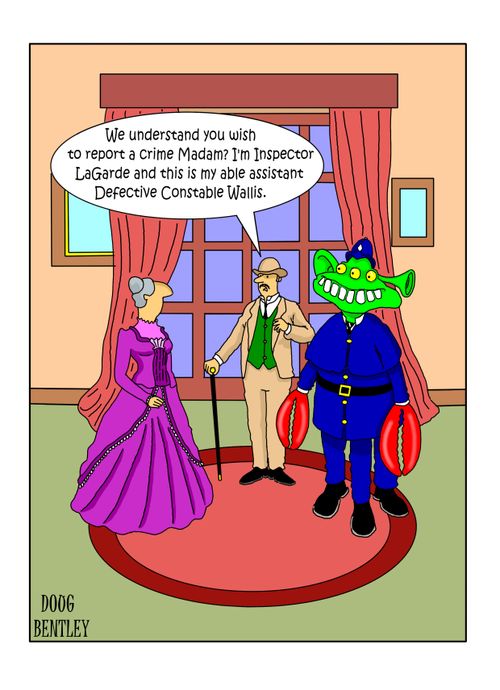 "We understand you wish to report a crime Madam? I'm Inspector La Garde and this is my able assistant Defective Constable Wallis."