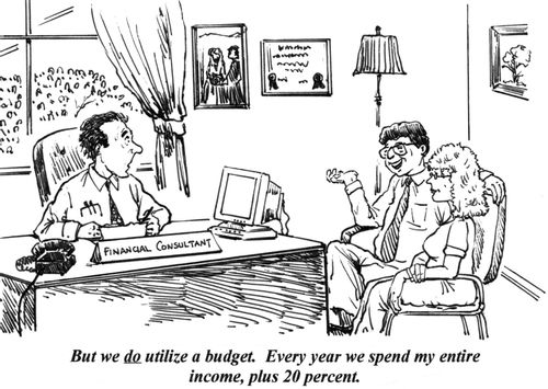 "But we do utilize a budget. Every year we spend my entire income, plus 20 percent."