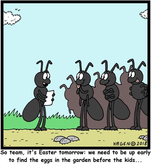 "So team, it's Easter tomorrow: we need to be up early to find the eggs in the garden before the kids..."