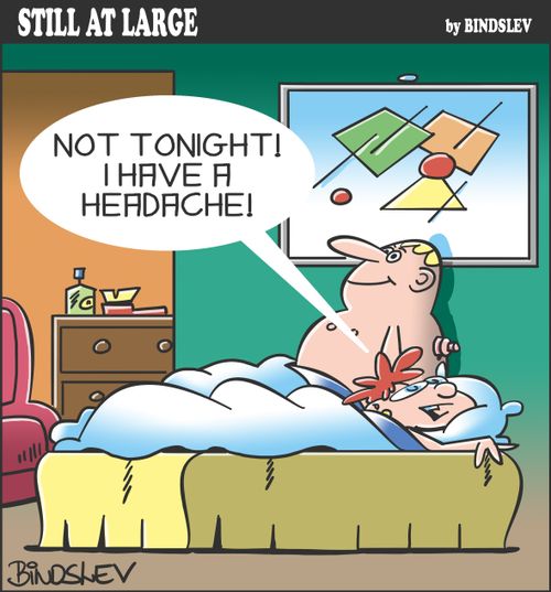 "Not tonight! I have a headache!"