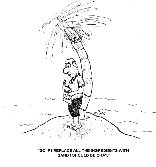 "So if I replace all the ingredients with sand I should be okay."