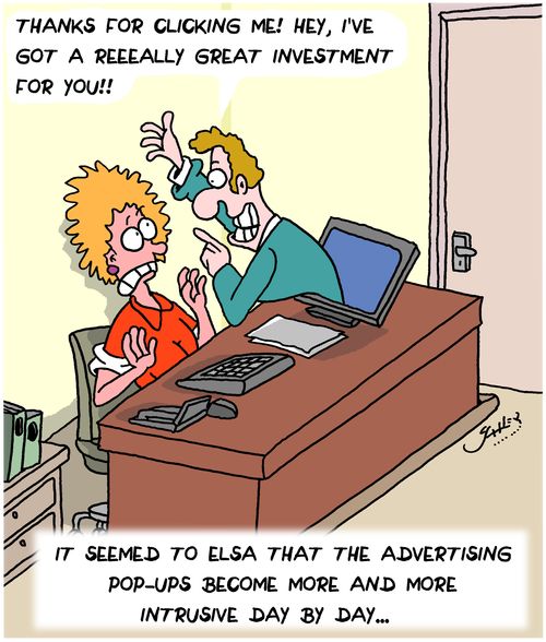 It seemed to Elsa that the advertising pop-ups become more and more intrusive day by day...