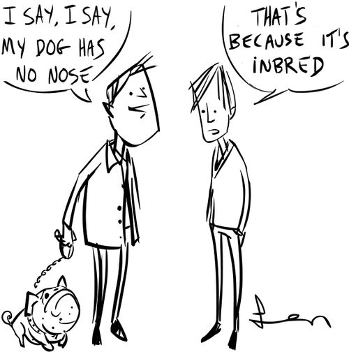 "That's because it's inbred."
