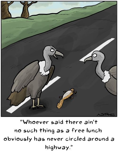 "Whoever said there ain't no such thing as a free lunch obviously has never circled around a highway."