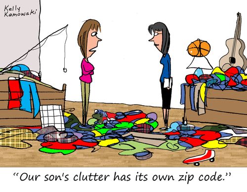 "Our son's clutter has its own zip code."