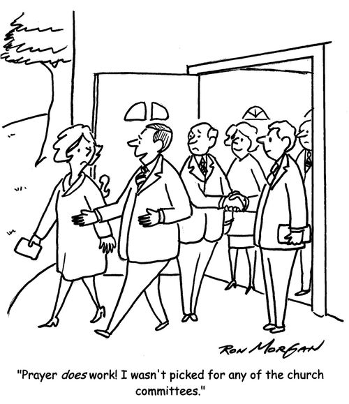 "Prayer does work! I wasn't picked for any of the church committees."