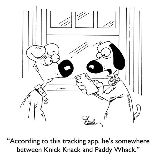 "According to this tracking app, he's somewhere between Knick Knack and Paddy Whack."