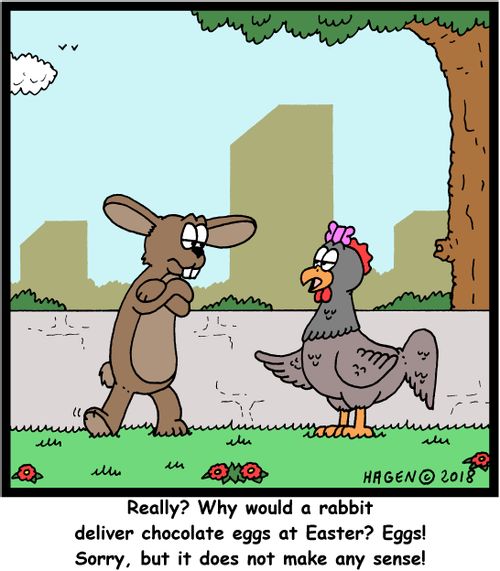 "Really? Why would a rabbit deliver chocolate eggs at Easter? Eggs! Sorry, but it does not make any sense!"