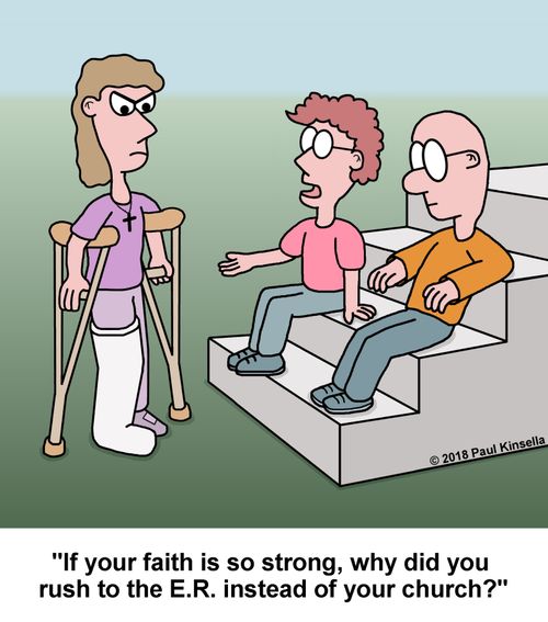 "If your faith is so strong, why did you  rush to the E.R. instead of your church?"