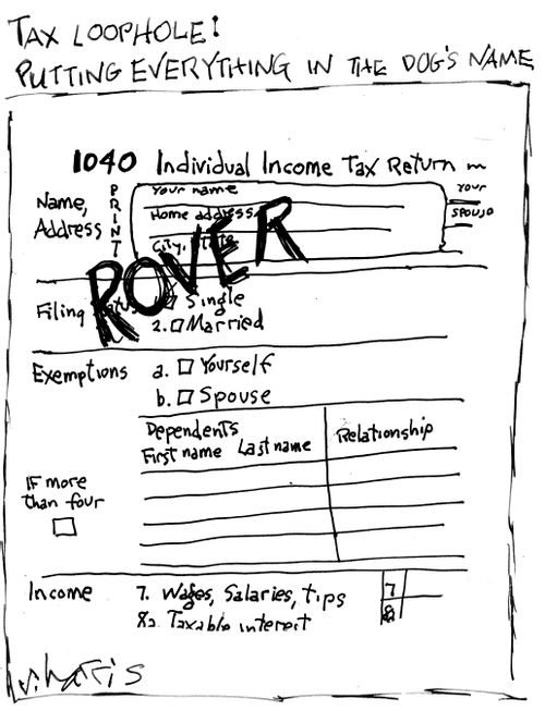 Tax Loophole: Putting everything in the dog's name.