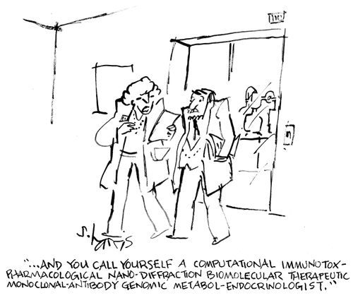 "...and you call yourself a computational immunotox-pharmacological an-diffracctiion bimolecular therapeutic ononclonal-antibody genomic metabolic-endocrinologist."