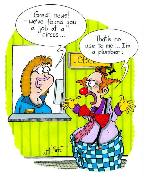 "Great news!  - We've found you a job at a circus..."