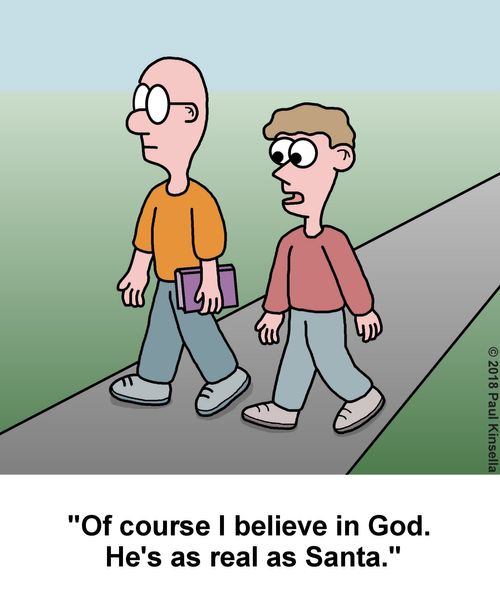 "Of course I believe in God. He's as real as Santa."