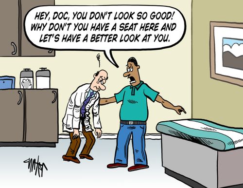 'Hey, Doc, you don't look so good! Why don't you have a seat here and let's have a better look at you.'