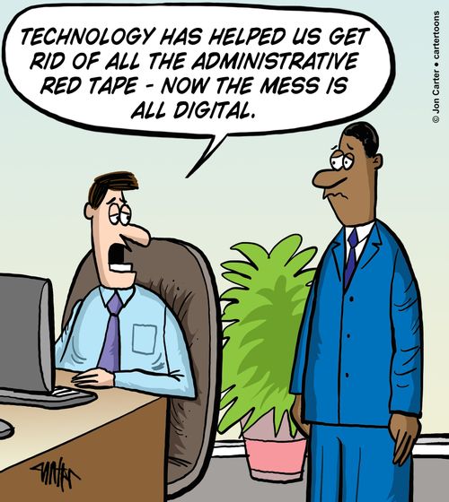 'Technology has helped us get rid of all the administrative red tape - now the mess is all digital.'