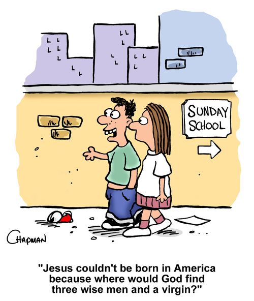 "Jesus couldn't be born in America because where would God find three wise men and a virgin?"