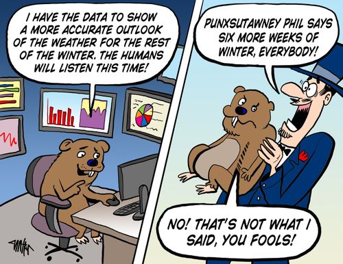 'Punxsutawney Phil says six more weeks of winter, everybody!'