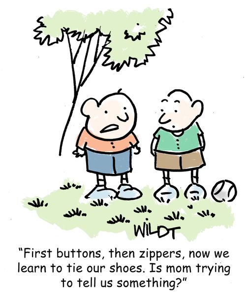 "First buttons, then zippers, now we learn to tie our shoes. Is mom trying to tell us something?"