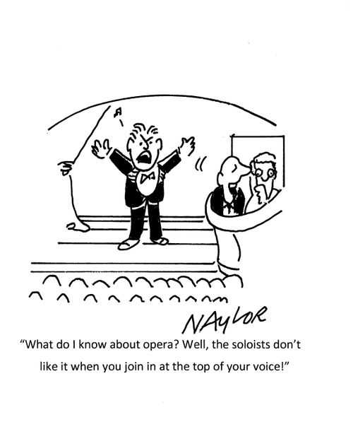 "What do I know about opera? Well, the soloists don't like it when you join in at the top of your voice!"
