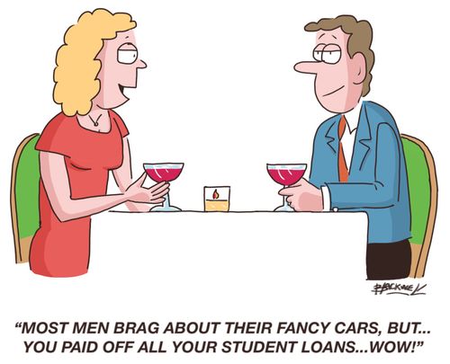 "Most men brag about their fancy cars, but...you paid off all your student loans...wow!"