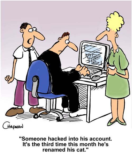 "Someone hacked into his account. It's the third time this month he's renamed his cat."