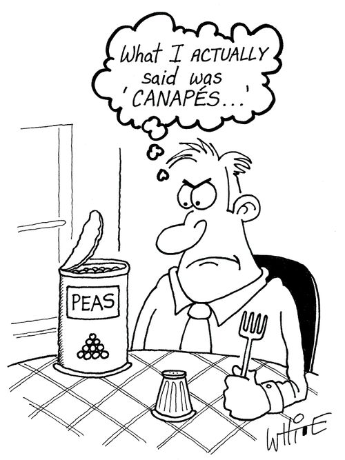 "What I actually said was 'Canapes'...."